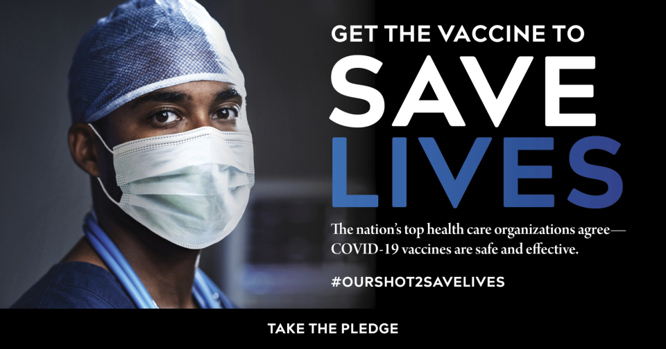  A masked doctor in scrubs looks at the camera with text reading: 'Get the vaccine to save lives. The nation's top healthcare organizations agree - COVID-19 vaccines are safe and effective. #OurShot2SaveLives. Take the pledge.'